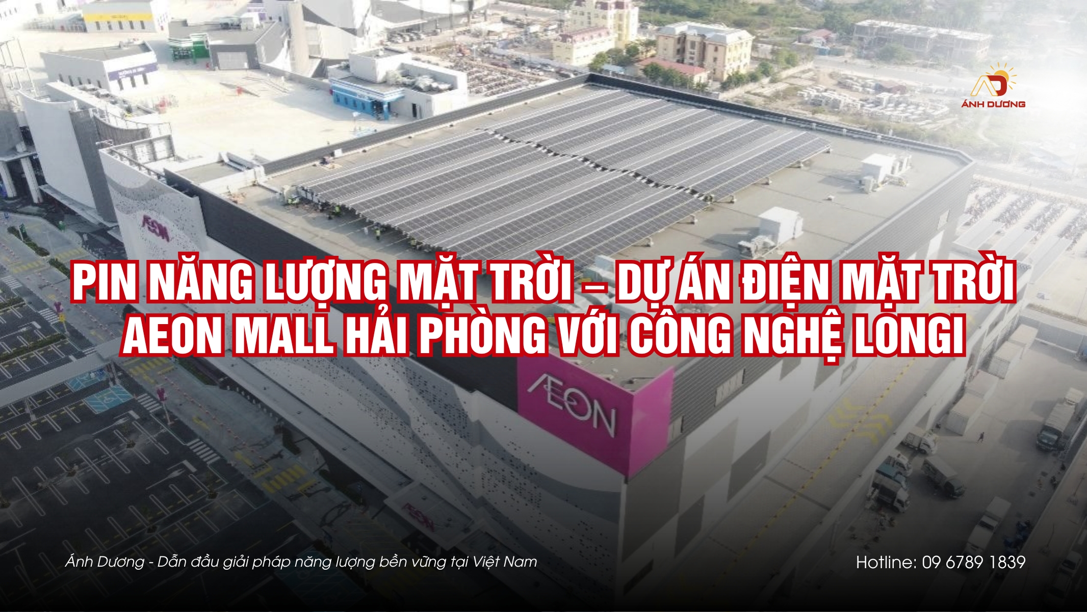 Pin Nang Luong Mat Troi – Du An Dien Mat Troi Aeon Mall Hai Phong Voi Cong Nghe LONGi - ANH DUONG INVEST CORPORATION